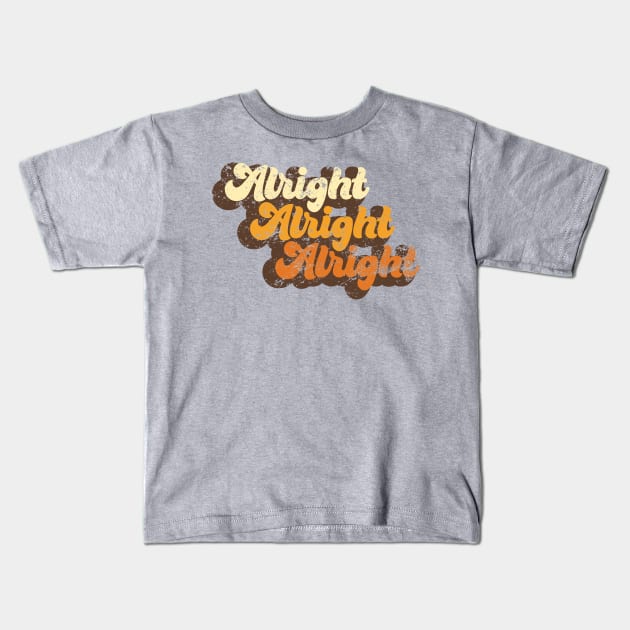 Alright Alright Alright Kids T-Shirt by Pufahl